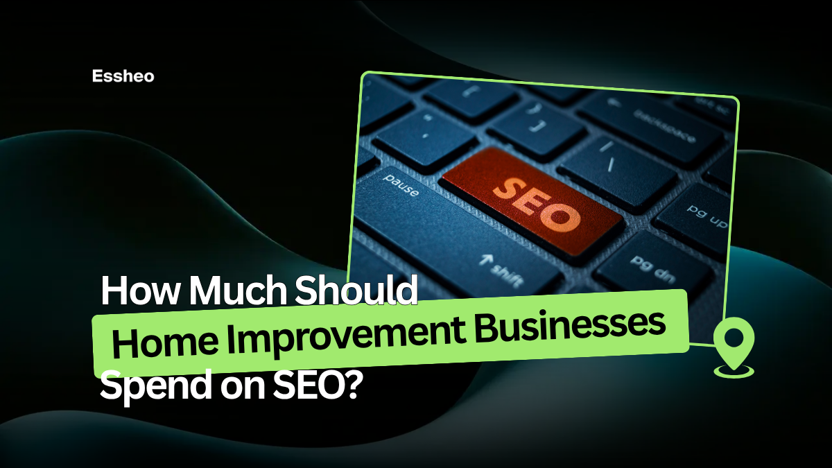 How Much Should Home Improvement Service Based Businesses Spend on SEO?