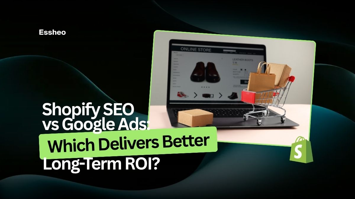 Shopify SEO vs Google Ads: Which Delivers Better Long-Term ROI?