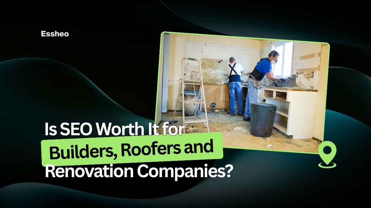 Is SEO Worth It for Builders, Roofers and Renovation Companies?