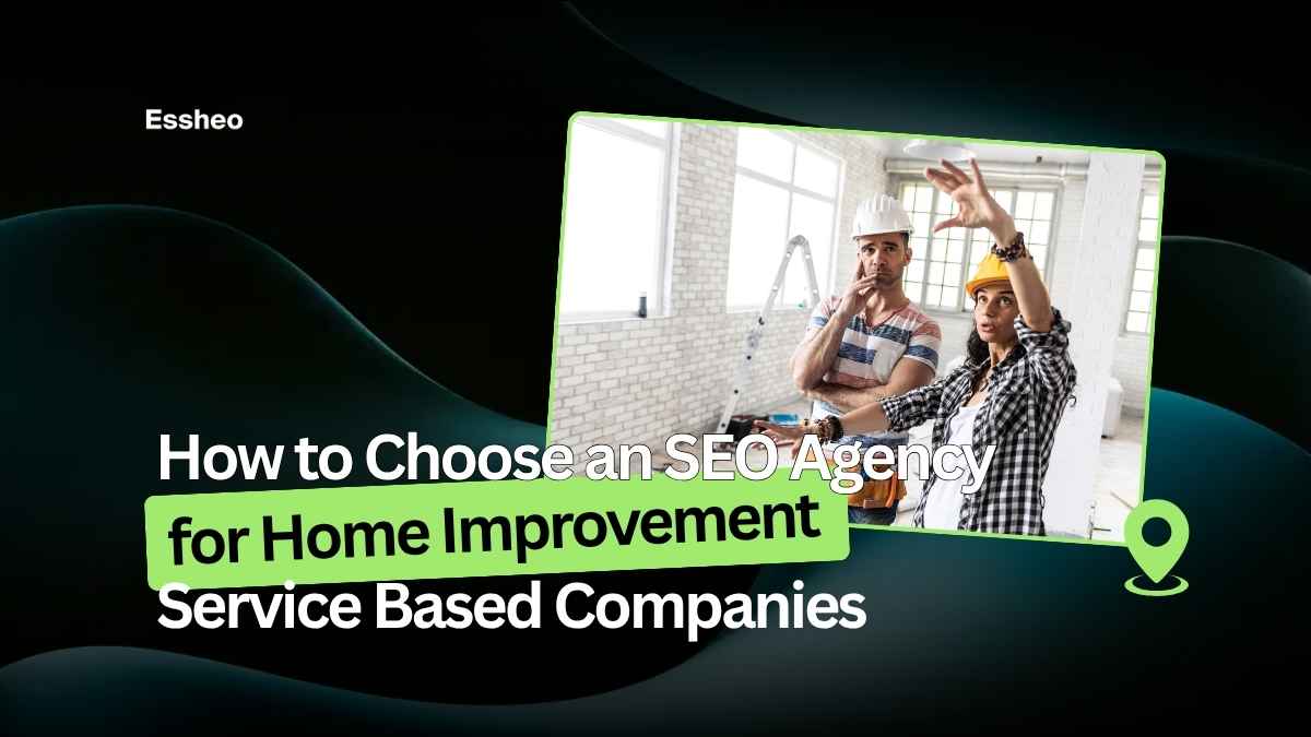 How to Choose an SEO Agency for Home Improvement Service Based Companies