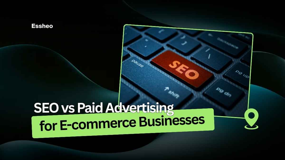 SEO vs Paid Advertising for E-commerce Businesses