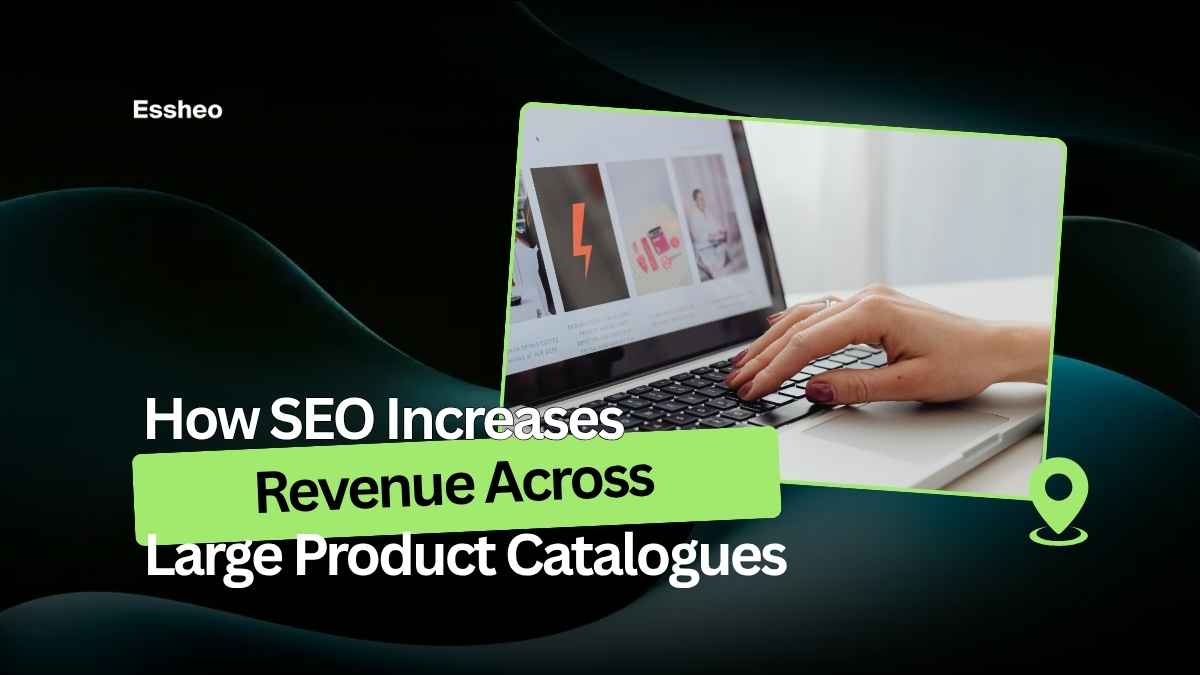 How SEO Increases Revenue Across Large Product Catalogues