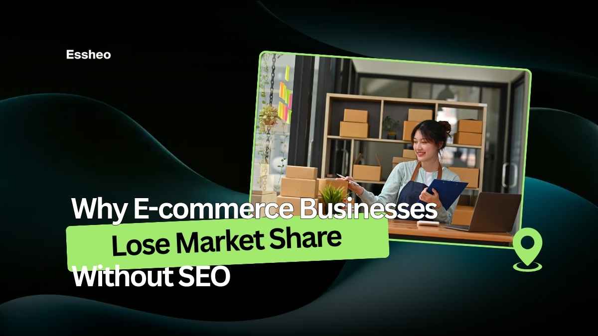 Why E-commerce Businesses Lose Market Share Without SEO