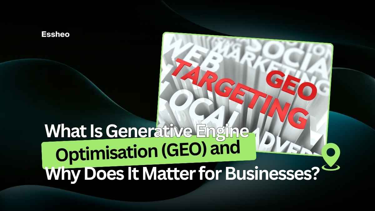 What Is Generative Engine Optimisation (GEO) and Why Does It Matter for Businesses?